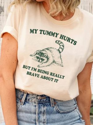 My Tummy Hurts But Im Being Really Brave About It Shirt Raccoon T Shirt Trash Panda Shirt Weird Shirt Meme Shirt Unique revetee 2