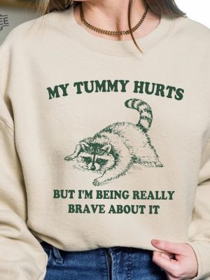 My Tummy Hurts But Im Being Really Brave About It Shirt Raccoon T Shirt Trash Panda Shirt Weird Shirt Meme Shirt Unique revetee 5