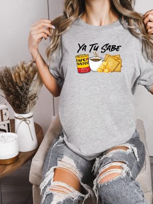 Funny Latina Shirt Cafecito Cheese Queso Galeta Biscuit T Shirt Ya Tu Sabe Sweatshirt Unique revetee 2