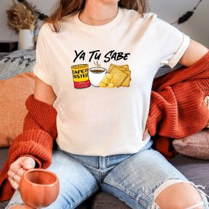 Funny Latina Shirt Cafecito Cheese Queso Galeta Biscuit T Shirt Ya Tu Sabe Sweatshirt Unique revetee 4