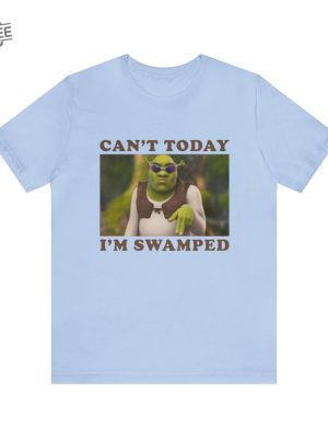 Cant Today Im Swamped Funny Shrek Shirt Funny Shirts Gift Shirt Parody Tee Tiktok Shrek Trendy Tees Meme Shirts Shrek Meme Unique revetee 2