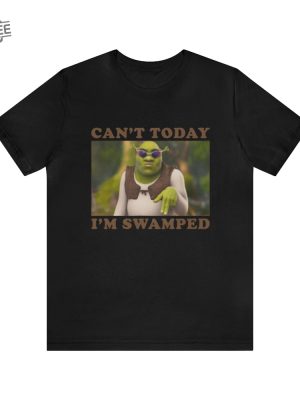 Cant Today Im Swamped Funny Shrek Shirt Funny Shirts Gift Shirt Parody Tee Tiktok Shrek Trendy Tees Meme Shirts Shrek Meme Unique revetee 3