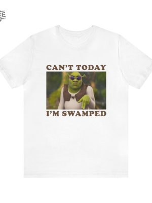 Cant Today Im Swamped Funny Shrek Shirt Funny Shirts Gift Shirt Parody Tee Tiktok Shrek Trendy Tees Meme Shirts Shrek Meme Unique revetee 4