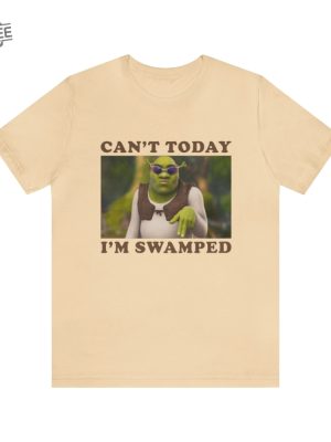 Cant Today Im Swamped Funny Shrek Shirt Funny Shirts Gift Shirt Parody Tee Tiktok Shrek Trendy Tees Meme Shirts Shrek Meme Unique revetee 6