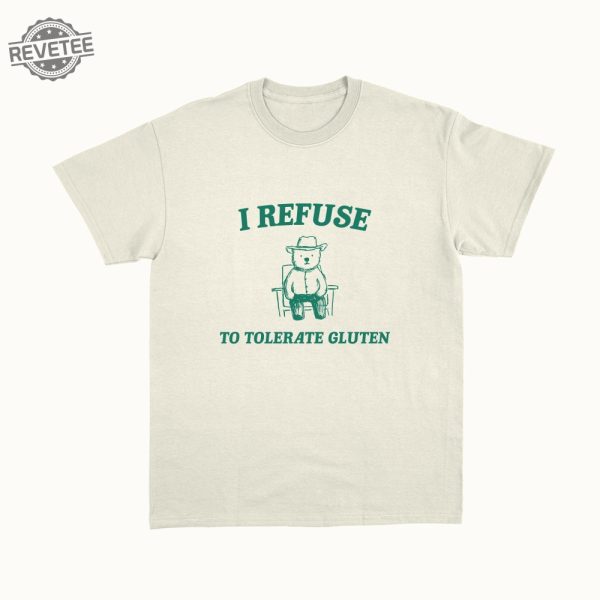 I Refuse To Tolerate Gluten Unisex T Shirt Unique revetee 1