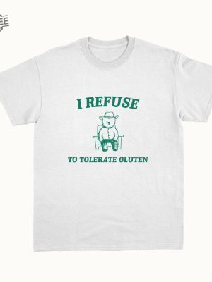 I Refuse To Tolerate Gluten Unisex T Shirt Unique revetee 2