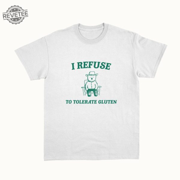 I Refuse To Tolerate Gluten Unisex T Shirt Unique revetee 2