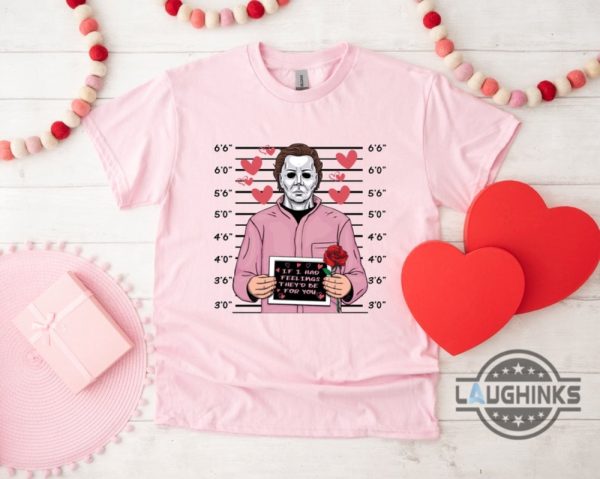michael myers shirt sweatshirt hoodie mens womens funny halloween x valentines day gift for horror movies lovers if i had feelings they would be for you laughinks 2