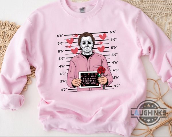 michael myers shirt sweatshirt hoodie mens womens funny halloween x valentines day gift for horror movies lovers if i had feelings they would be for you laughinks 5