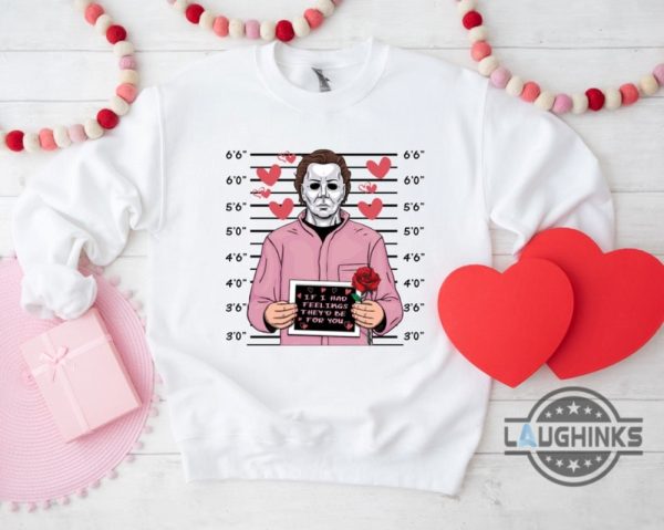 michael myers shirt sweatshirt hoodie mens womens funny halloween x valentines day gift for horror movies lovers if i had feelings they would be for you laughinks 6