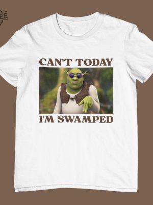 Cant Today Im Swamped Unisex T Shirt Multiple Colors Funny Shrek Shirt Ironic And Sassy Shirt Gift Unique revetee 2