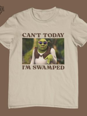 Cant Today Im Swamped Unisex T Shirt Multiple Colors Funny Shrek Shirt Ironic And Sassy Shirt Gift Unique revetee 3