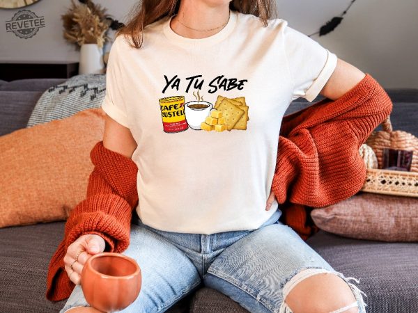 Funny Latina Shirt Cafecito Cheese Queso Galeta Biscuit T Shirt Ya Tu Sabe Sweatshirt Unique revetee 5