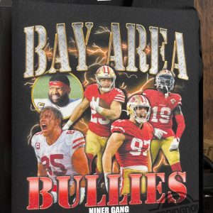 Bay Area Bullies Rapper Shirt 49Ers Shirt Hoodie San Francisco Friends Shirt Niners Fan Gift trendingnowe 2