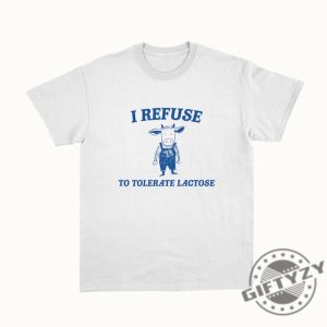 I Refuse To Tolerate Lactose Unisex Shirt giftyzy 4