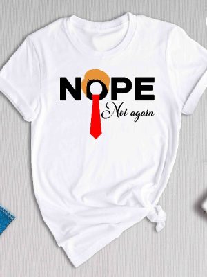 Nope Not Again Shirt Trump 2024 Shirt Anti Biden Shirt Political Shirt 2024 Election Shirt Voting Shirt Trump Nope Shirt Unique revetee 4