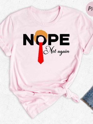 Nope Not Again Shirt Trump 2024 Shirt Anti Biden Shirt Political Shirt 2024 Election Shirt Voting Shirt Trump Nope Shirt Unique revetee 6