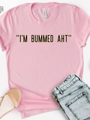 Im Bummed Aht Shirt Trendy Shirt Im Bummed Aht Shirt Im Bummed Aht Tee Shirt Im Bummed Aht Shirt Trending Tee Gift Shirt For Friends Unique revetee 2