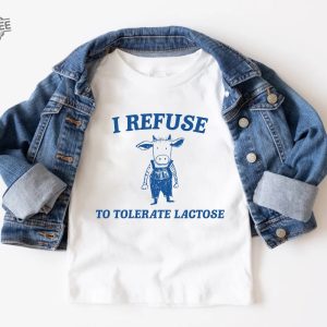 Funny Meme I Refuse To Tolerate Lactose Shirt Sweatshirt Hoodie Unique revetee 2