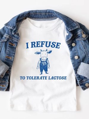 Funny Meme I Refuse To Tolerate Lactose Shirt Sweatshirt Hoodie Unique revetee 2