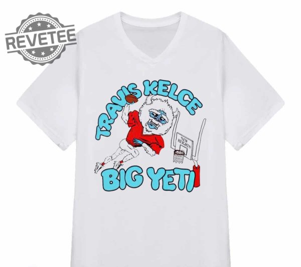 Travis Kelce Big Yeti Shirt Big Yeti Kelce Travis Kelce Big Yeti Shirt Big Yeti Travis Kelce Jason Kelce Big Yeti Unique revetee 3