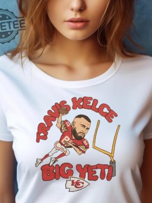 Kansas City Chiefs Travis Kelce Big Yeti 2023 Shirt Big Yeti Kelce Travis Kelce Big Yeti Shirt Big Yeti Travis Kelce Jason Kelce Big Yeti Unique revetee 4