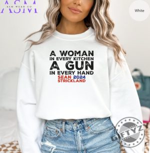 A Woman In Every Kitchen A Gun In Every Hand Shirt Sean 2024 Strickland Sweatshirt Funny Saying Tshirt Sarcastic Hoodie Humor Shirt Funny Gift giftyzy 2