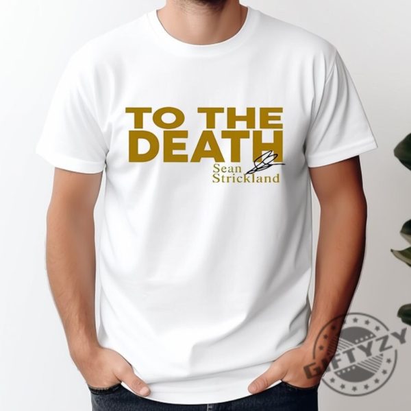 Sean Strickland To The Death Unisex Shirt Sean Strickland To The Death Sweatshirt Sean Strickland Tshirt Unisex Hoodie Trending Shirt giftyzy 1
