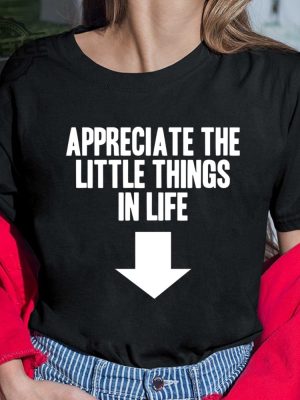 Appreciate The Little Things In Life Shirt Appreciate The Little Things In Life Hoodie Sweatshirt Long Sleeve Shirt Unique revetee 4