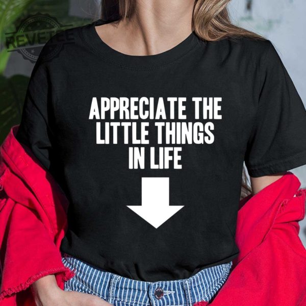 Appreciate The Little Things In Life Shirt Appreciate The Little Things In Life Hoodie Sweatshirt Long Sleeve Shirt Unique revetee 4