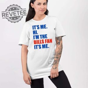 Its Me Hi Im The Bills Fan Its Me Shirt Hoodie Long Sleeve Shirt Unique revetee 2