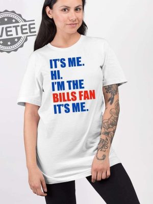 Its Me Hi Im The Bills Fan Its Me Shirt Hoodie Long Sleeve Shirt Unique revetee 2