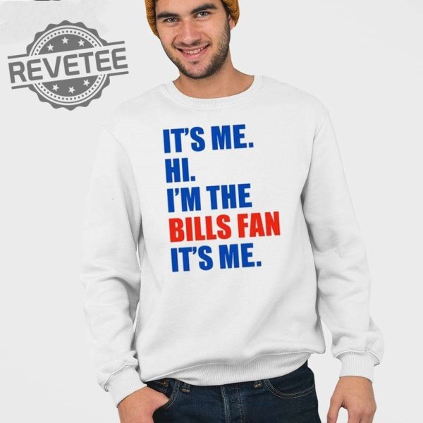 Its Me Hi Im The Bills Fan Its Me Shirt Hoodie Long Sleeve Shirt Unique revetee 4