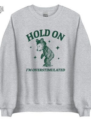 Hold On Im Overstimulated Unisex Heavy Blend Crewneck Sweatshirt Retro Bear Cartoon Vintage Cartoon Bear Aesthetic T Shirt Unique revetee 3