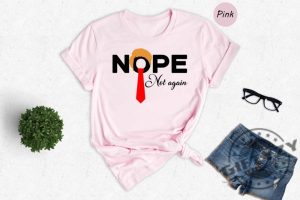 Nope Not Again Shirt Trump 2024 Sweatshirt Anti Biden Tshirt Political 2024 Election Hoodie Voting Trump Nope Shirt giftyzy 5