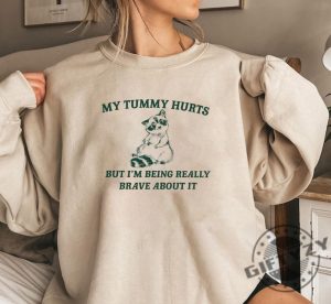 My Tummy Hurts But Im Being Really Brave About It Shirt Unisex Heavy Cotton Tshirt Unisex Heavy Blend Crewneck Sweatshirt Funny Graphic Hoodie Trendy Shirt giftyzy 2