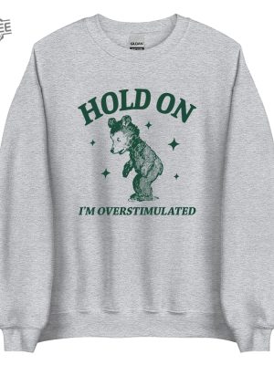 Hold On Im Overstimulated Unisex Heavy Blend Crewneck Sweatshirt Retro Bear Cartoon Vintage Cartoon Bear Aesthetic T Shirt Unique revetee 3 1