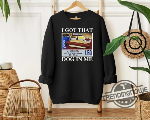 I Got That Dog In Me Sweatshirt Shirt Costco Hot Dog With Coke Sweatshirt Meme Sweatshirt Humorous Sweatshirts trendingnowe 1