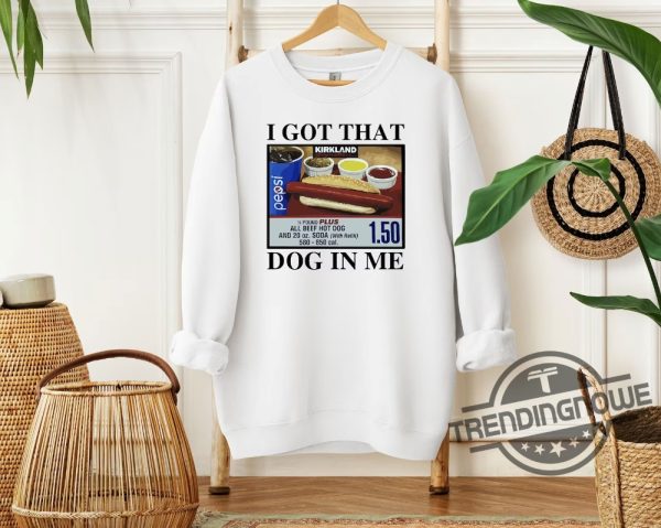 I Got That Dog In Me Sweatshirt Shirt Costco Hot Dog With Coke Sweatshirt Meme Sweatshirt Humorous Sweatshirts trendingnowe 2