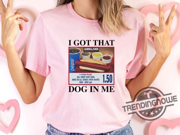 I Got That Dog In Me Shirt 1.50 Hotdog Shirt Hot Dog Lover Gift Hot Dog Tee trendingnowe 1