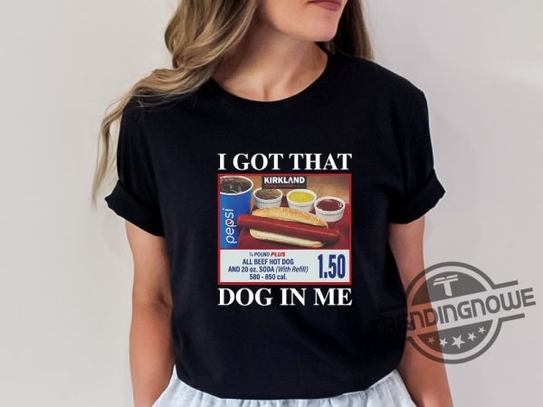I Got That Dog In Me Shirt 1.50 Hotdog Shirt Hot Dog Lover Gift Hot Dog Tee trendingnowe 3