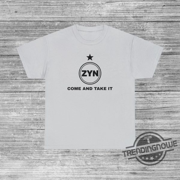 Come And Take It Zyn Shirt Funny Zynner Gift Zynachino Zynbabwea Joke Shirt Party College Shirt Beer Idea Carlzyn Shirt trendingnowe 1