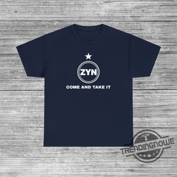 Come And Take It Zyn Shirt Funny Zynner Gift Zynachino Zynbabwea Joke Shirt Party College Shirt Beer Idea Carlzyn Shirt trendingnowe 2