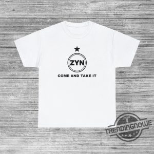 Come And Take It Zyn Shirt Funny Zynner Gift Zynachino Zynbabwea Joke Shirt Party College Shirt Beer Idea Carlzyn Shirt trendingnowe 3
