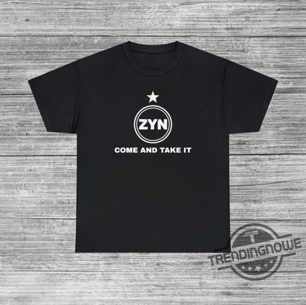 Come And Take It Zyn Shirt Funny Zynner Gift Zynachino Zynbabwea Joke Shirt Party College Shirt Beer Idea Carlzyn Shirt trendingnowe 4