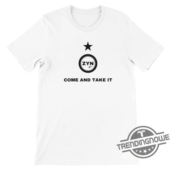 New Come And Take It Zyn T Shirt Political Funny Shirt Zyn Come And Take It Nicotine Humor Hoodie Zynner Nic Ban Juul Sweatshirt trendingnowe 1