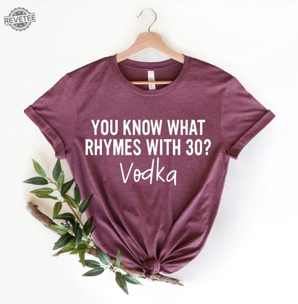 What Rhymes With 30 Shirt 30Th Birthday Gift Turning 30 Tee Vodka Camping Alcohol Shirt Husband 30 Bday Tee 1990S Shirt What Rhymes With Shirt revetee 4