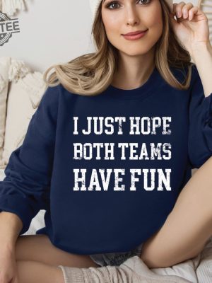 Funny Sports Sweatshirt Hoodie I Just Hope Both Teams Have Fun Sarcastic Sports Hoodie Football Oversize Sweater Gameday Hoodie Unique revetee 4