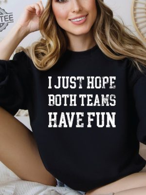 Funny Sports Sweatshirt Hoodie I Just Hope Both Teams Have Fun Sarcastic Sports Hoodie Football Oversize Sweater Gameday Hoodie Unique revetee 5