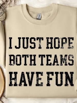 Funny Sports Sweatshirt Hoodie I Just Hope Both Teams Have Fun Sarcastic Sports Hoodie Football Oversize Sweater Gameday Hoodie Unique revetee 6